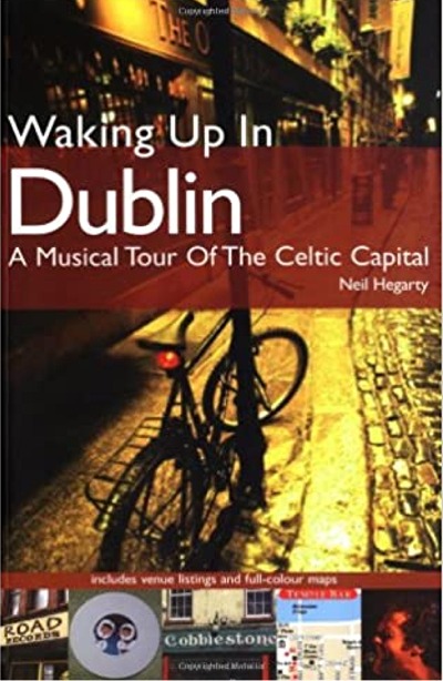 Waking Up In Dublin was published in 2004 and offers an insider’s view of Dublin music scene by Irish Writer, Neil Hegarty.